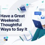 Have a Great Weekend Thoughtful Ways to Say It