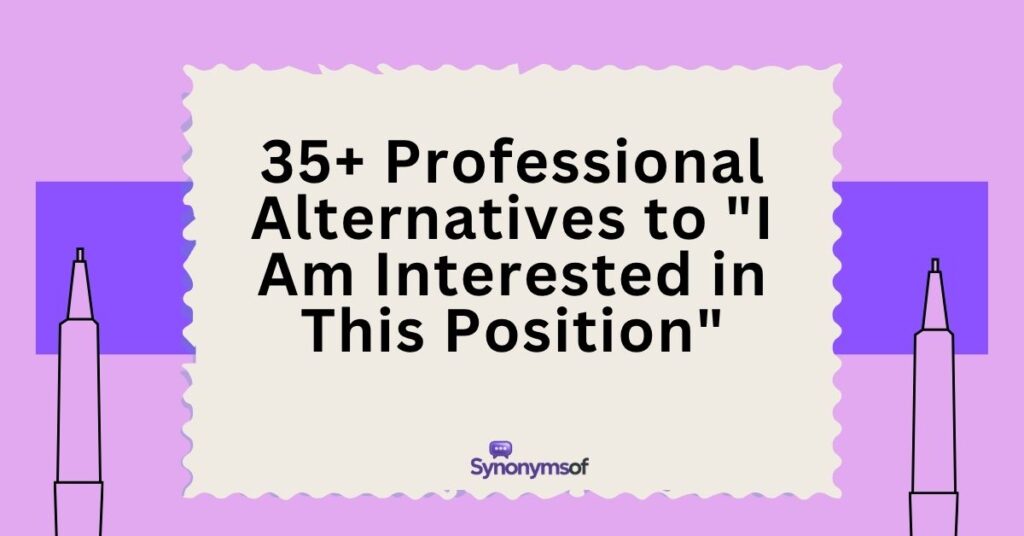 Professional Alternatives to I Am Interested in This Position