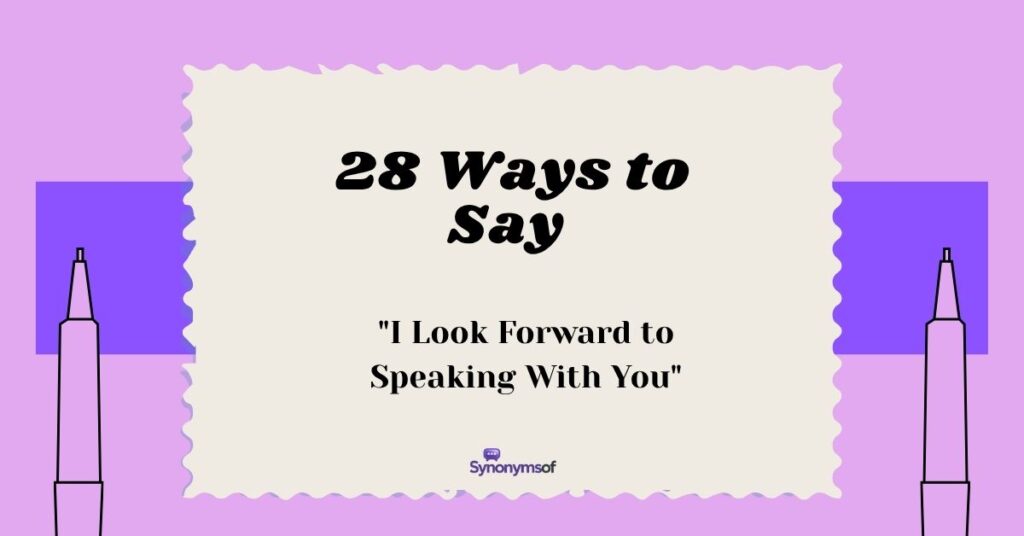 28 Ways to Say "I Look Forward to Speaking With You"