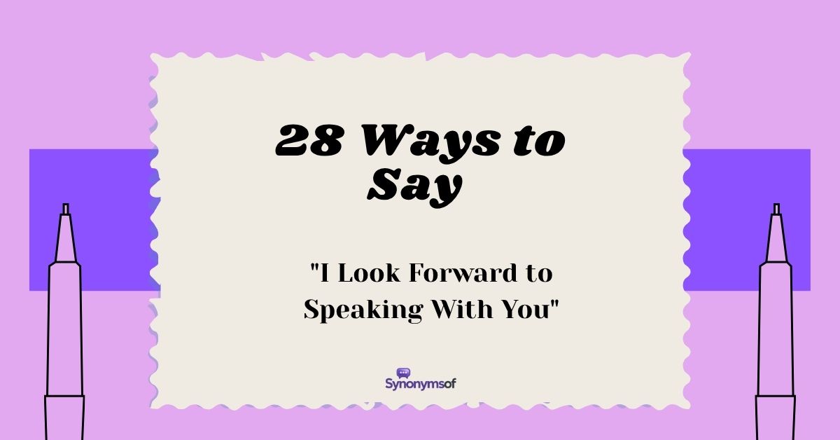 28 Ways to Say "I Look Forward to Speaking With You"