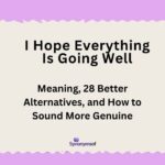 I Hope Everything Is Going Well: Meaning, 28 Better Alternatives, and How to Sound More Genuine