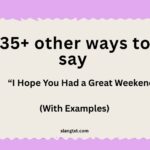 other ways to say “I Hope You Had a Great Weekend” (With Examples)