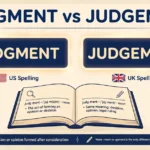 Judgment or Judgement: Correct Spelling and Difference